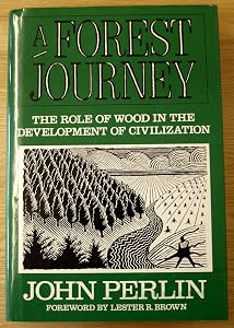 A Forest Journey: The Role of Wood in the Development of Civilization by John Perlin