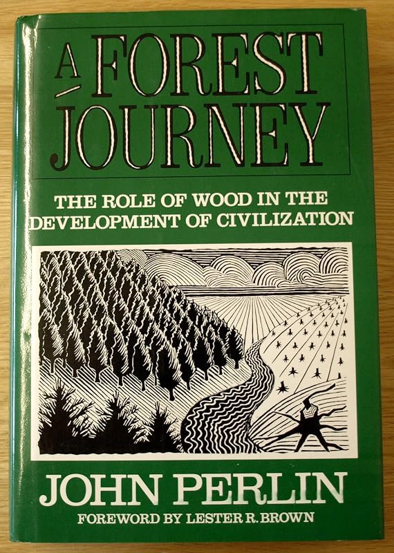 A Forest Journey: The Role of Wood in the Development of Civilization by John Perlin