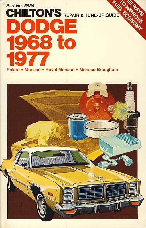 Chilton's Repair & Tune-Up Guide, Dodge 1968 to 1977: Polara, Monaco, Royal Monaco, Monaco Brougham/Part No. 6554 by Chilton Book Company