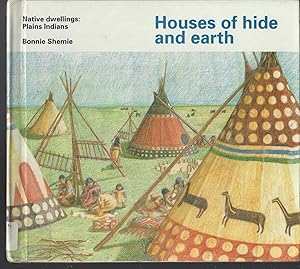 Houses of Hide and Earth (Native Dwellings: Plains Indians) (Tundra Special Interest Books)