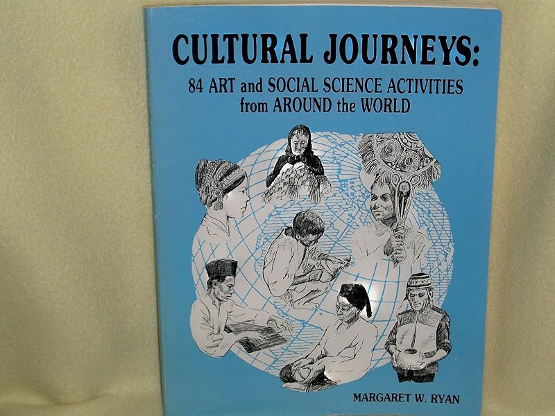 Cultural Journeys: 84 Art and Social Science Activities from Around the World by Margaret W. Ryan