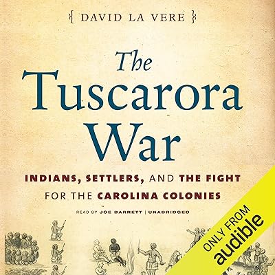 The Tuscarora War: Indians, Settlers, and the Fight for the Carolina Colonies