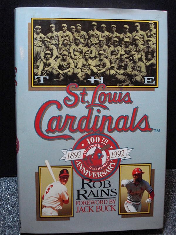 The St. Louis Cardinals: The 100th Anniversary History by Rob Rains