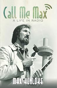 Call Me Max: A Life in Radio by Max Hunloke