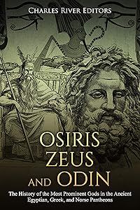 Osiris, Zeus, and Odin: The History of the Most Prominent Gods in the Ancient Egyptian, Greek, and Norse Pantheons