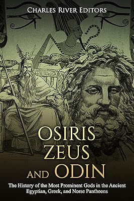 Osiris, Zeus, and Odin: The History of the Most Prominent Gods in the Ancient Egyptian, Greek, and Norse Pantheons
