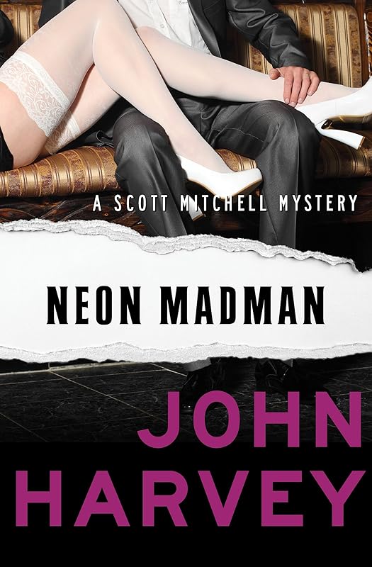Neon Madman (The Scott Mitchell Mysteries) by John Harvey
