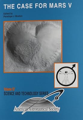 The Case for Mars V: Proceedings of the Fifth Case for Mars Conference Held May 26-29, 1993, at the University of Colorado, Boulder, Colorado (Science & Technology Series)