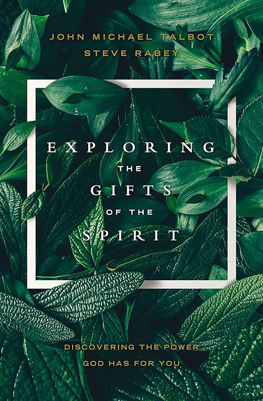 Exploring the Gifts of the Spirit: Discovering the Power God Has for You by John Michael Talbot