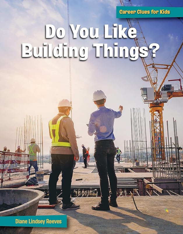 Do You Like Building Things? (21st Century Skills Library: Career Clues for Kids) by Diane Lindsey Reeves