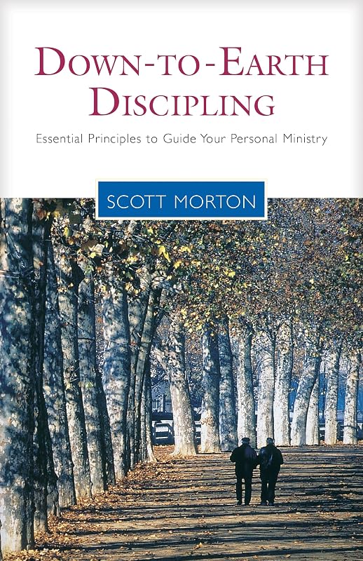 Down-to-Earth Discipling: Essential Principles to Guide Your Personal Ministry (Living the Questions) by Scott Morton