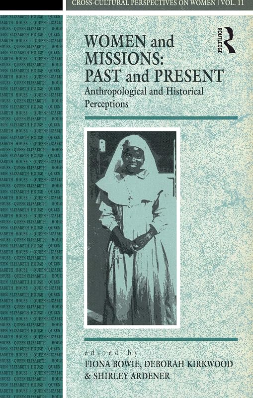 Women and Missions: Past and Present: Anthropological and Historical Perceptions (Cross-Cultural Perspectives on Women Book 11) by Shirley Ardener