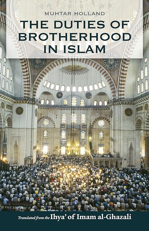 The Duties of Brotherhood in Islam by Imam al-Ghazali