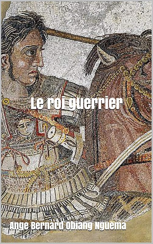Le roi guerrier (French Edition) by Ange Bernard Obiang Nguema