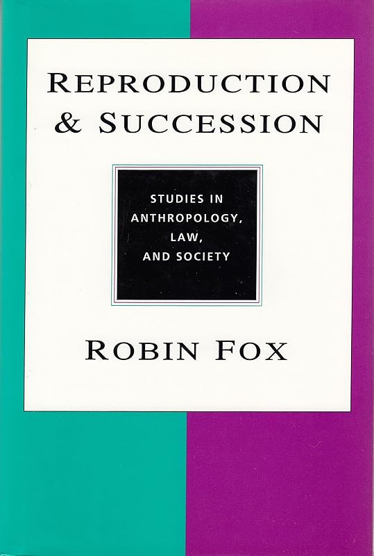 Reproduction and Succession: Studies in Anthropology, Law, and Society by Robin Fox