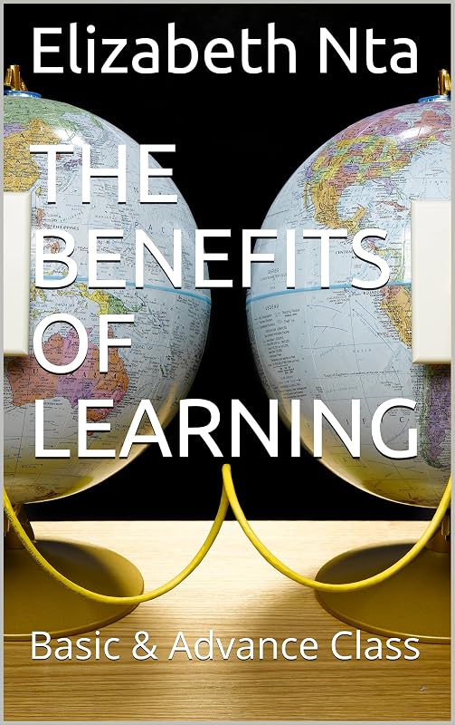 THE BENEFITS OF LEARNING: Basic & Advance Class by Elizabeth Nta