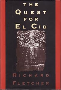 The Quest for El Cid by Richard Fletcher