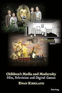 Children’s Media and Modernity: Film, Television and Digital Games by Ewan Kirkland