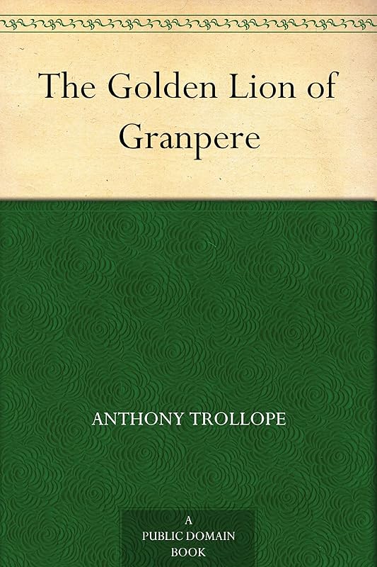 The Golden Lion of Granpere by Anthony Trollope