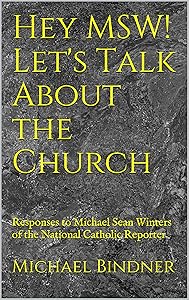 Hey MSW! Let's Talk About the Church: Responses to Michael Sean Winters of the National Catholic Reporter (The Christian Left Blogs Book 3) by Michael Bindner