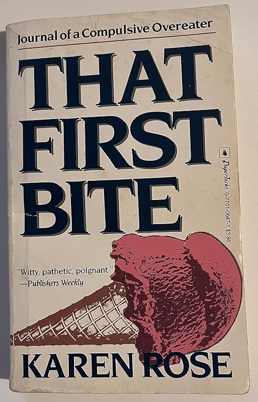 That First Bite: Journal Of a Compulsive Overeater by Karen Rose