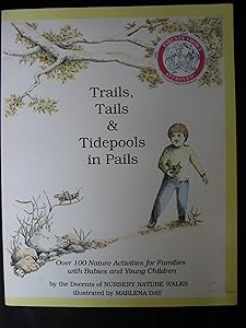 Trails, Tails and Tidepools in Pails: Over 100 Nature Activities for Families with Babies and Young Children by Nursery Nature Walks