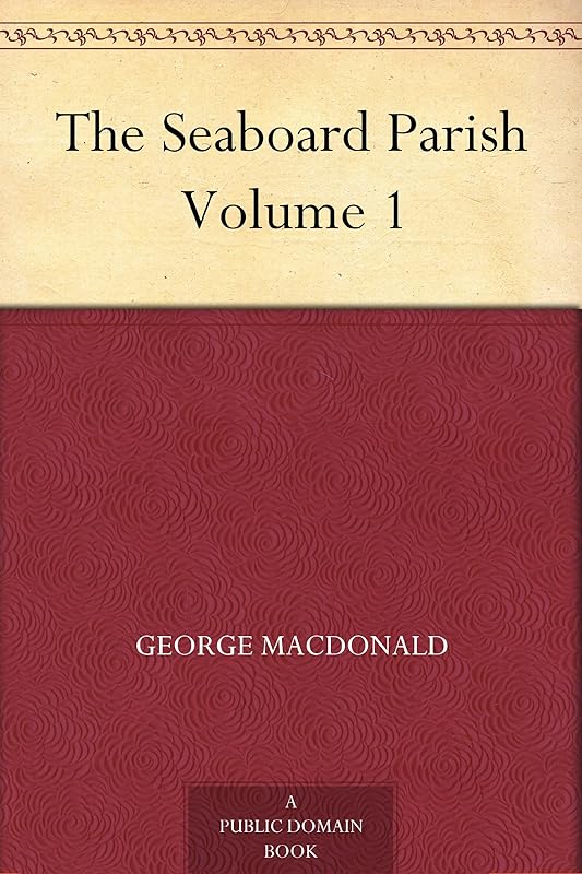 The Seaboard Parish Volume 1 by George MacDonald