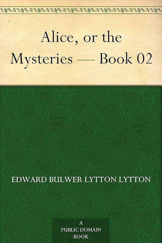 Alice, or the Mysteries Book 02 by Baron Lytton, Edward Bulwer Lytton