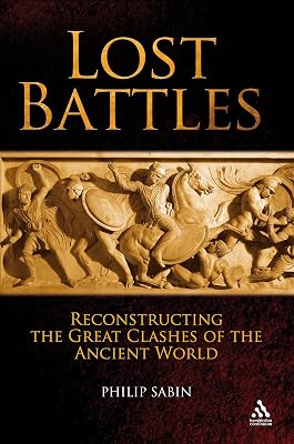 Lost Battles: Reconstructing the Great Clashes of the Ancient World