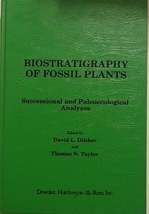 Biostratigraphy of Fossil Plants: Successful and Paleoecological Analyses by David Dilcher