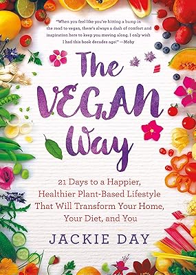 The Vegan Way: 21 Days to a Happier, Healthier Plant-Based Lifestyle That Will Transform Your Home, Your Diet, and You