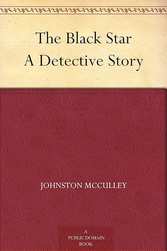 The Black Star A Detective Story by Johnston McCulley