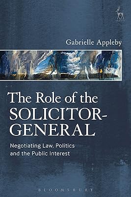 The Role of the Solicitor-General: Negotiating Law, Politics and the Public Interest
