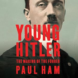 Young Hitler: The Making of the Führer by Paul Ham
