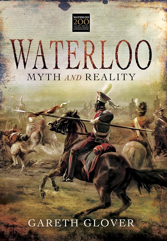 Waterloo: Myth and Reality by Gareth Glover