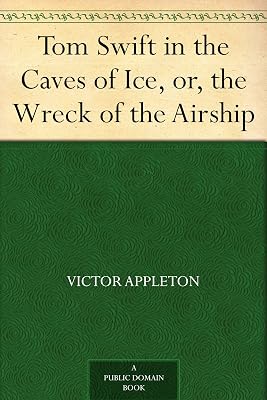 Tom Swift in the Caves of Ice, or, the Wreck of the Airship
