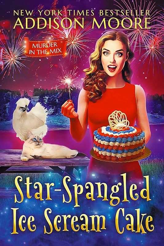 Star-Spangled Ice Scream Cake (MURDER IN THE MIX Book 46) by Addison Moore