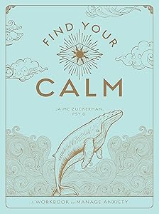 Find Your Calm: A Workbook to Manage Anxiety (Volume 1) (Wellness Workbooks, 1) by Jaime Zuckerman Psy.D.