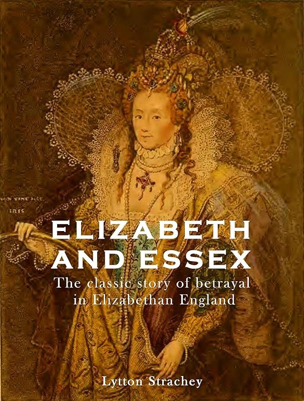 ELIZABETH AND ESSEX: a tragic history by Lytton Strachey