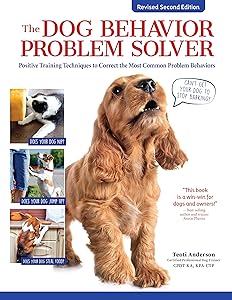 The Dog Behavior Problem Solver, Revised Second Edition: Positive Training Techniques to Correct the Most Common Problem Behaviors (CompanionHouse Books) Fix Barking, Chewing, Anxiety, and More by Teoti Anderson