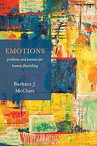 Emotions: Problems and Promise for Human Flourishing by Barbara J. McClure