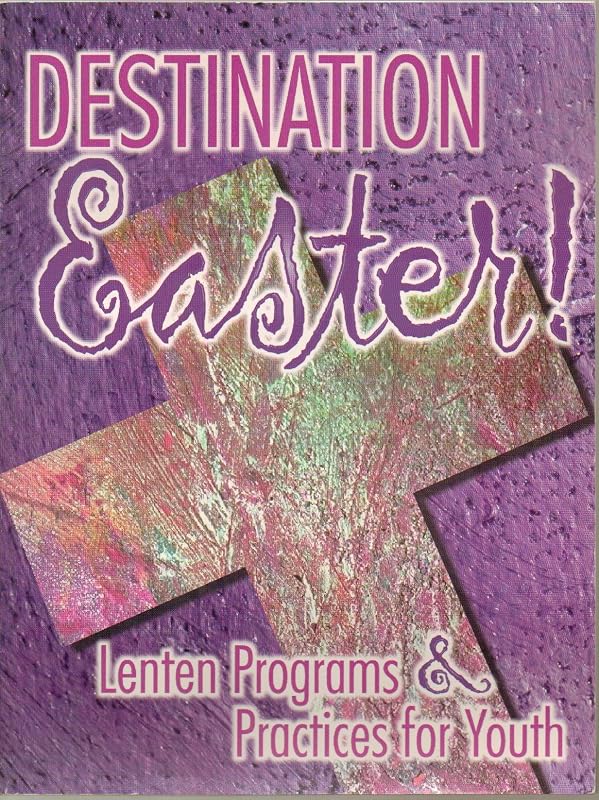 Destination Easter!: Lenten Programs & Practices for Youth by Kaylea Hutson