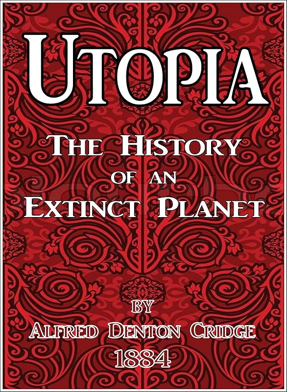 Utopia: The History of an Extinct Planet by Cridge Alfred Denton