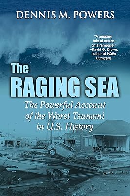 The Raging Sea: The Powerful Account of the Worst Tsunami in U.S. History (The Maritime Series of Sea Ventures Press)