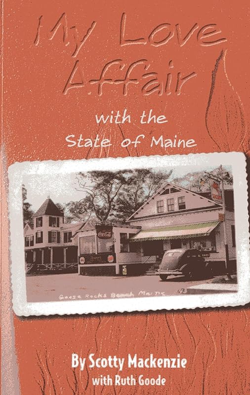 My Love Affair With the State of Maine: By Scotty Mackenzie by Scotty Mackenzie