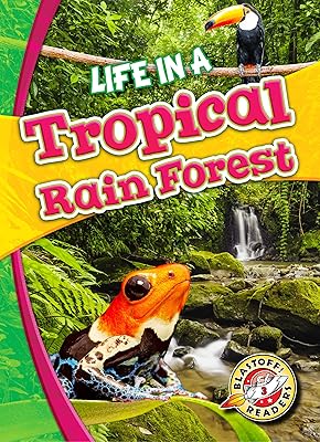 Life in a Tropical Rain Forest (Blastoff! Readers: Biomes Alive!) (Biomes Alive! Blastoff! Readers, Level 3)