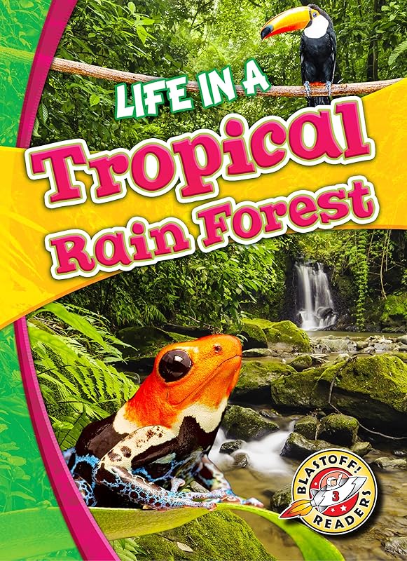 Life in a Tropical Rain Forest (Blastoff! Readers: Biomes Alive!) (Biomes Alive! Blastoff! Readers, Level 3) by Kari Schuetz