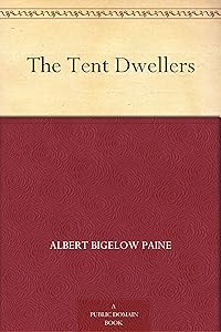 The Tent Dwellers by Albert Bigelow Paine