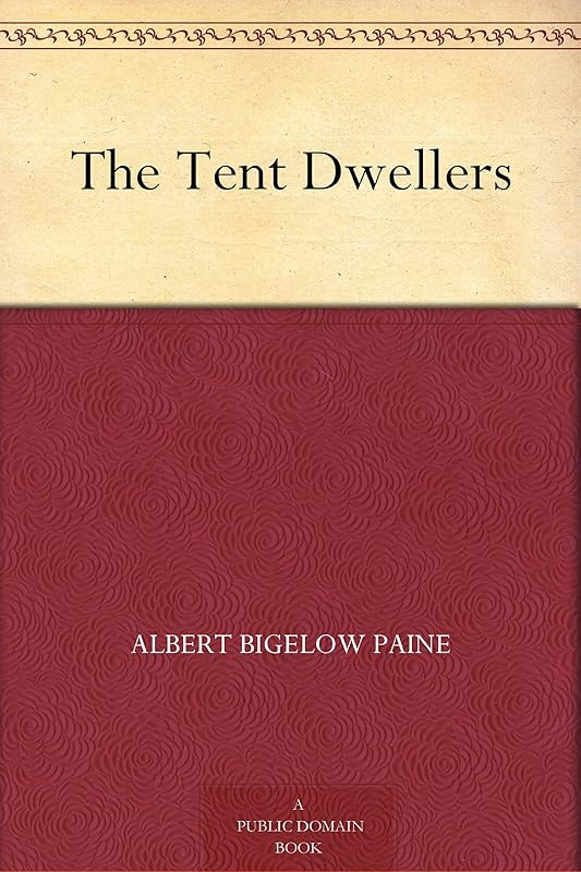 The Tent Dwellers by Albert Bigelow Paine