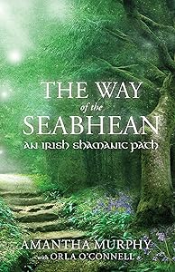 The Way of the Seabhean: An Irish Shamanic Path by Amantha Murphy